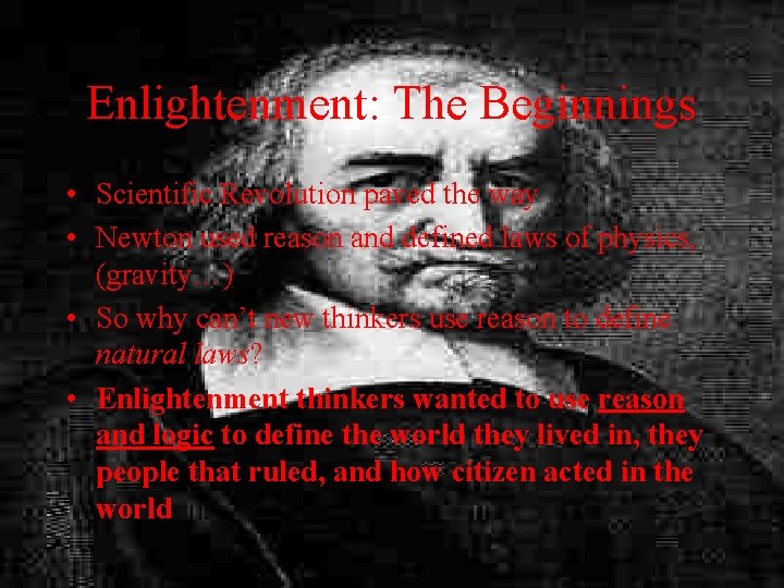 Enlightenment: The Beginnings • Scientific Revolution paved the way • Newton used reason and