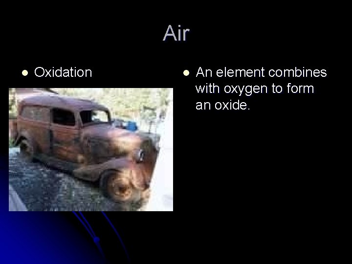 Air l Oxidation l An element combines with oxygen to form an oxide. 