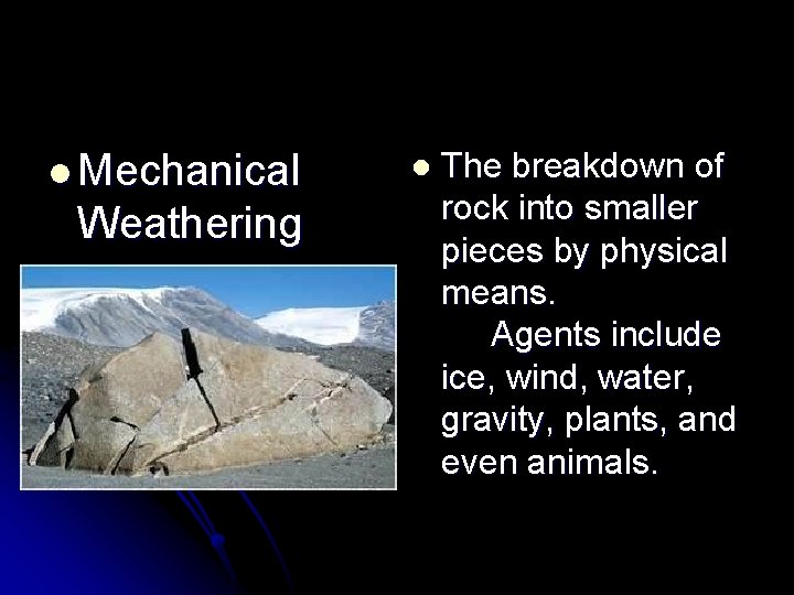 l Mechanical Weathering l The breakdown of rock into smaller pieces by physical means.