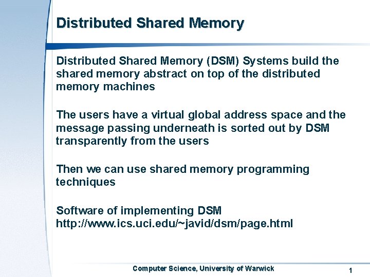 Distributed Shared Memory (DSM) Systems build the shared memory abstract on top of the