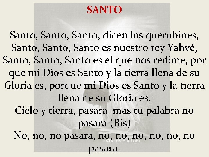 SANTO Santo, dicen los querubines, Santo, Santo es nuestro rey Yahvé, Santo, Santo es