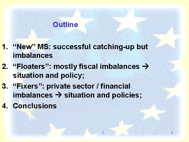 Outline 1. “New” MS: successful catching-up but imbalances 2. “Floaters”: mostly fiscal imbalances situation