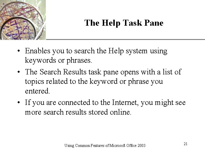 XP The Help Task Pane • Enables you to search the Help system using