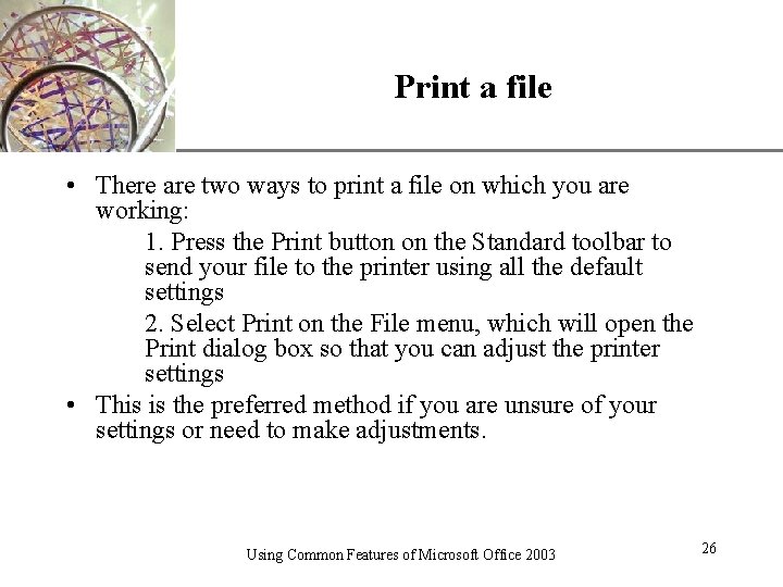 Print a file XP • There are two ways to print a file on