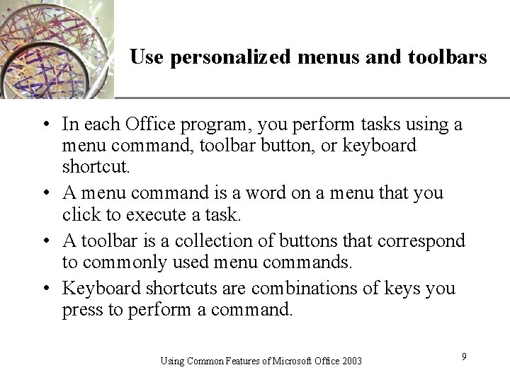 XP Use personalized menus and toolbars • In each Office program, you perform tasks