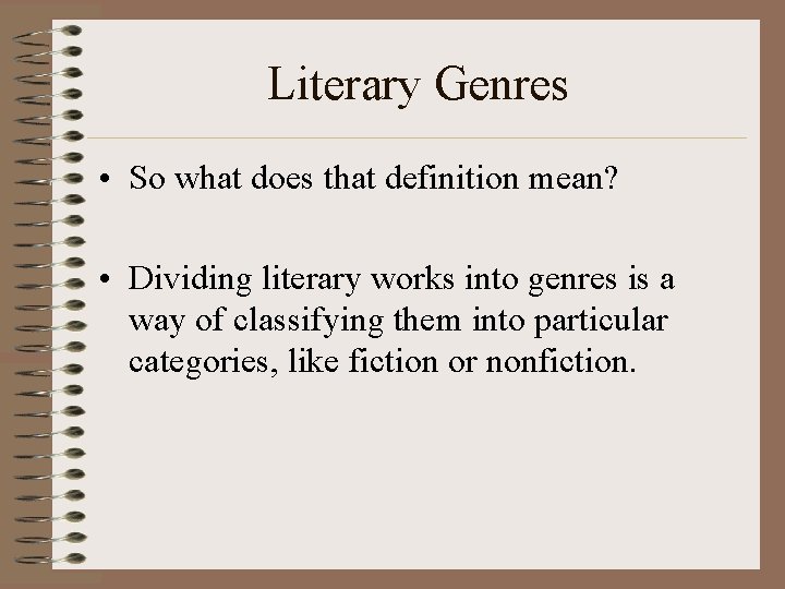 Literary Genres • So what does that definition mean? • Dividing literary works into