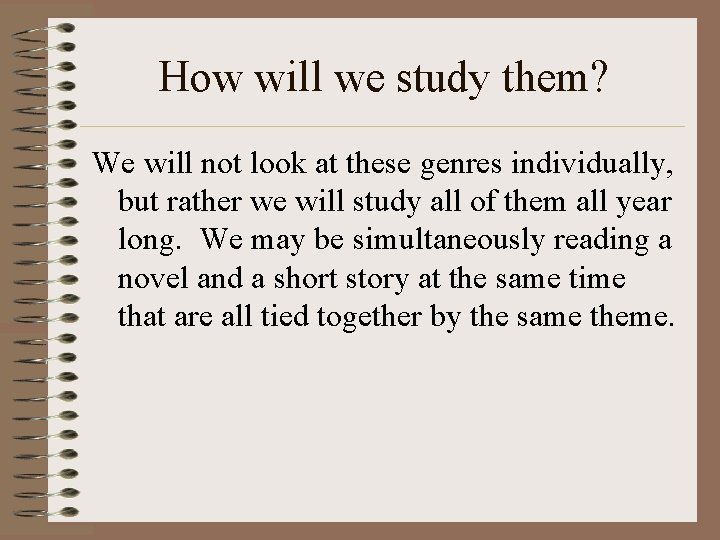 How will we study them? We will not look at these genres individually, but