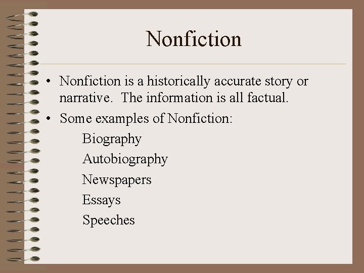 Nonfiction • Nonfiction is a historically accurate story or narrative. The information is all