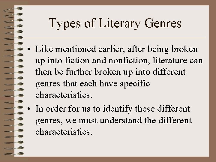Types of Literary Genres • Like mentioned earlier, after being broken up into fiction