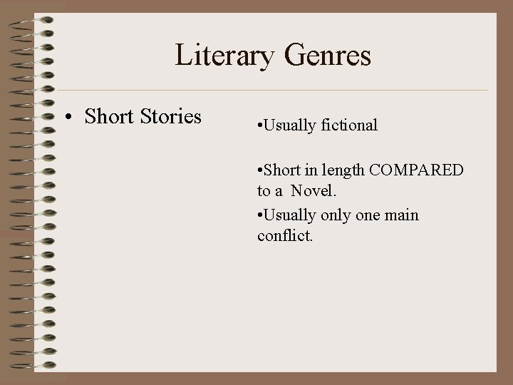 Literary Genres • Short Stories • Usually fictional • Short in length COMPARED to