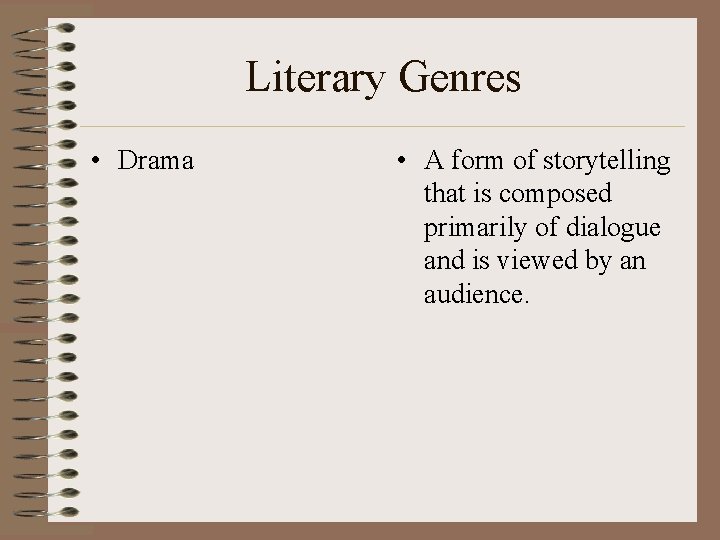 Literary Genres • Drama • A form of storytelling that is composed primarily of