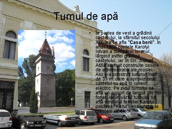 Turnul de apă • În partea de vest a grãdinii castelului, la sfârsitul secolului