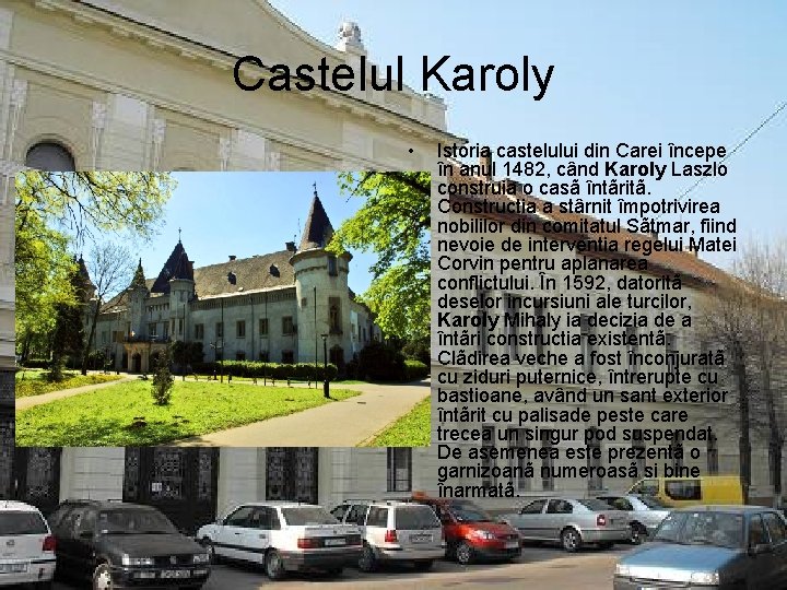 Castelul Karoly • Istoria castelului din Carei începe în anul 1482, când Karoly Laszlo