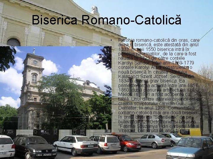 Biserica Romano-Catolică • Parohia romano-catolicã din oras, care avea si bisericã, este atestatã din