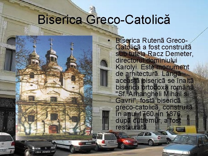 Biserica Greco-Catolică • Biserica Rutenã Greco. Catolicã a fost construitã sub tutela Racz Demeter,
