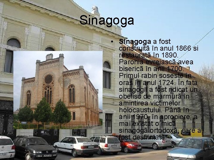 Sinagoga • Sinagoga a fost construitã în anul 1866 si restauratã în 1890. Parohia