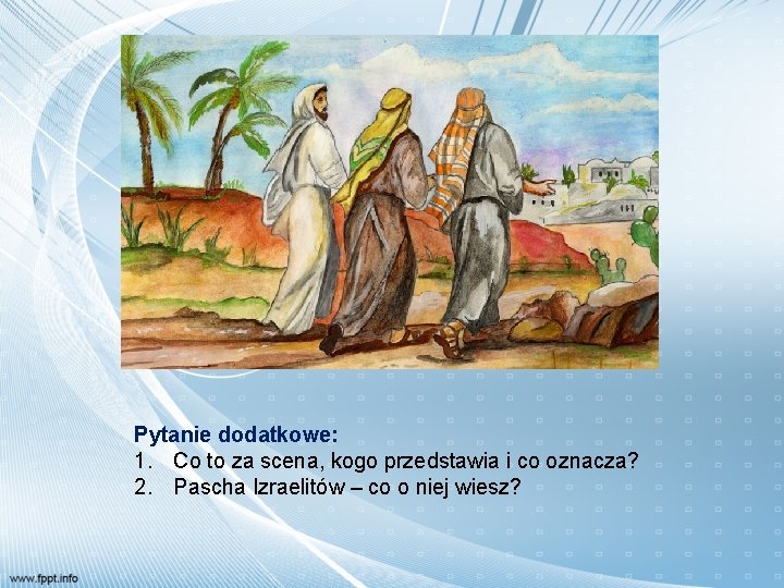 Pytanie dodatkowe: 1. Co to za scena, kogo przedstawia i co oznacza? 2. Pascha