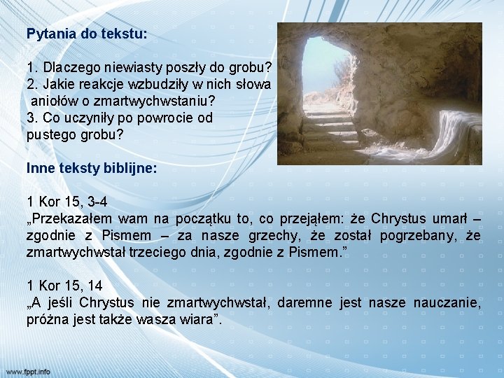 Pytania do tekstu: 1. Dlaczego niewiasty poszły do grobu? 2. Jakie reakcje wzbudziły w