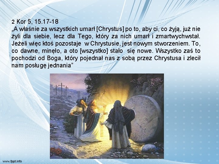 2 Kor 5, 15. 17 -18 „A właśnie za wszystkich umarł [Chrystus] po to,