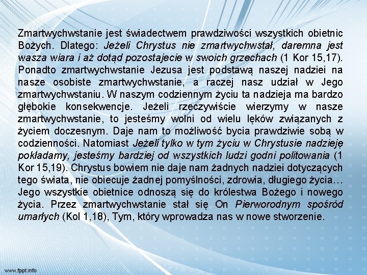 Zmartwychwstanie jest świadectwem prawdziwości wszystkich obietnic Bożych. Dlatego: Jeżeli Chrystus nie zmartwychwstał, daremna jest