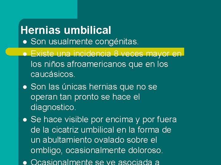 Hernias umbilical l l Son usualmente congénitas. Existe una incidencia 8 veces mayor en