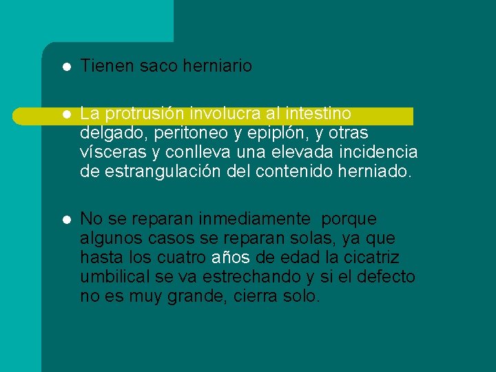 l Tienen saco herniario l La protrusión involucra al intestino delgado, peritoneo y epiplón,