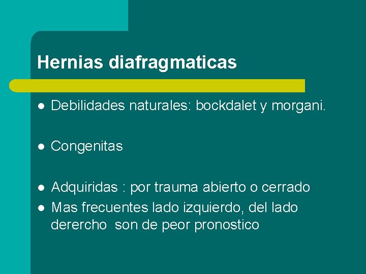 Hernias diafragmaticas l Debilidades naturales: bockdalet y morgani. l Congenitas l Adquiridas : por