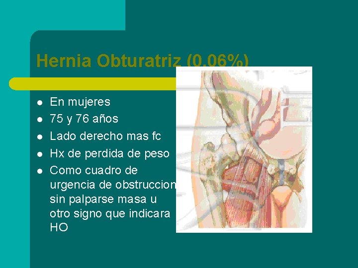Hernia Obturatriz (0. 06%) l l l En mujeres 75 y 76 años Lado