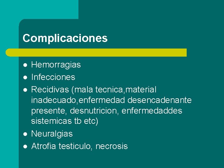Complicaciones l l l Hemorragias Infecciones Recidivas (mala tecnica, material inadecuado, enfermedad desencadenante presente,