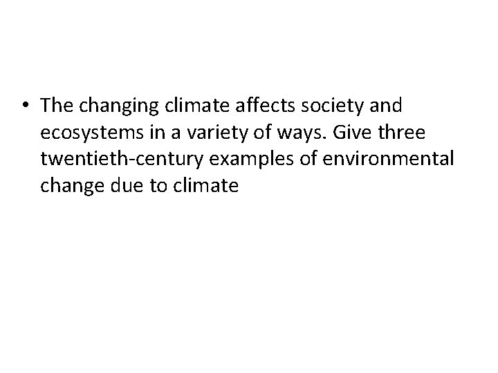  • The changing climate affects society and ecosystems in a variety of ways.