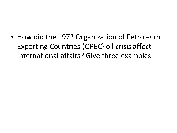  • How did the 1973 Organization of Petroleum Exporting Countries (OPEC) oil crisis