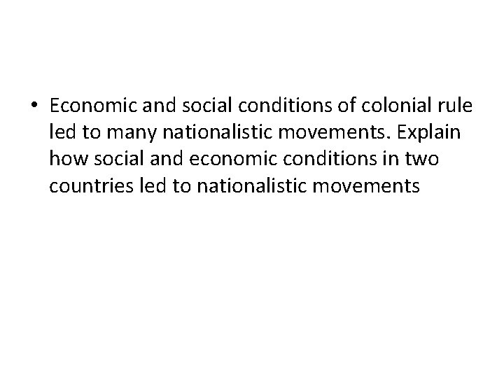  • Economic and social conditions of colonial rule led to many nationalistic movements.