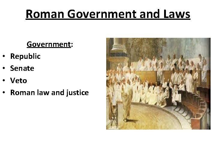 Roman Government and Laws • • Government: Republic Senate Veto Roman law and justice