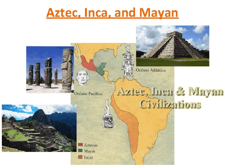 Aztec, Inca, and Mayan 