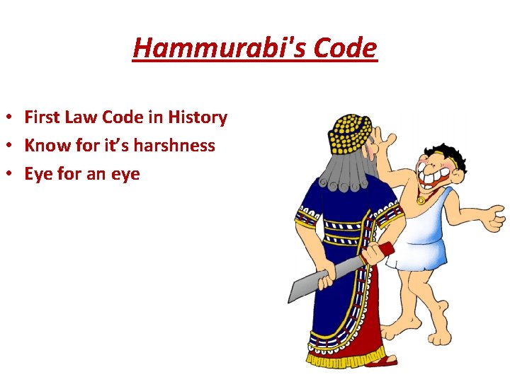 Hammurabi's Code • First Law Code in History • Know for it’s harshness •