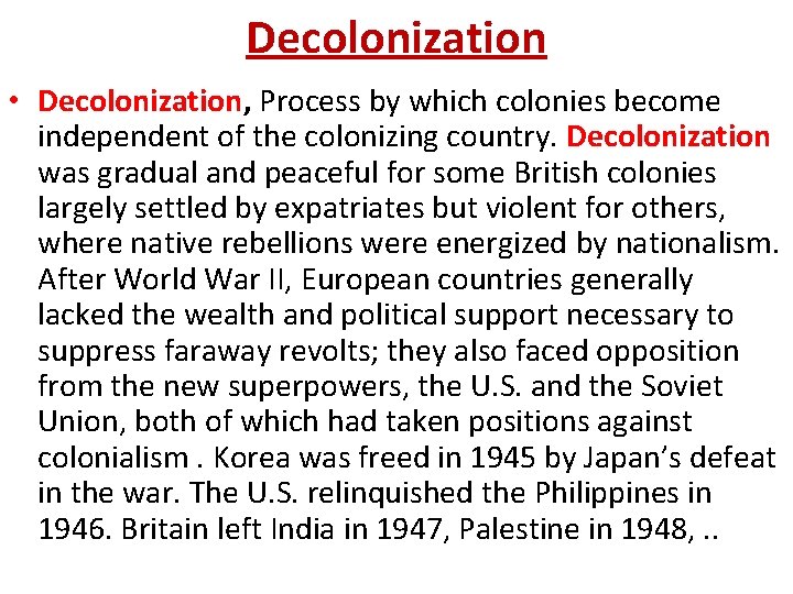 Decolonization • Decolonization, Process by which colonies become independent of the colonizing country. Decolonization