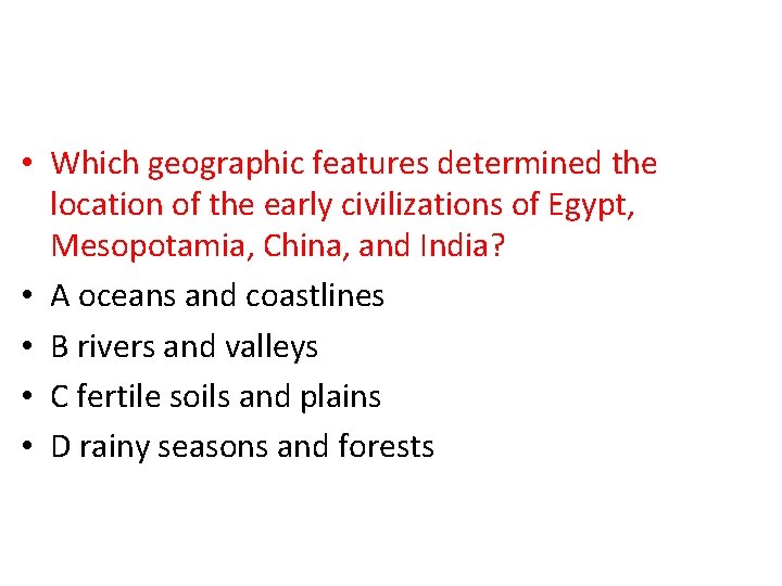  • Which geographic features determined the location of the early civilizations of Egypt,