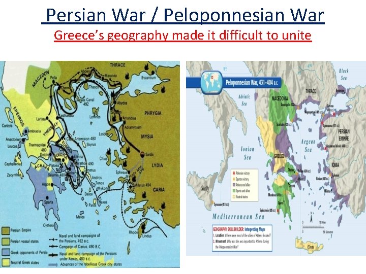 Persian War / Peloponnesian War Greece’s geography made it difficult to unite 