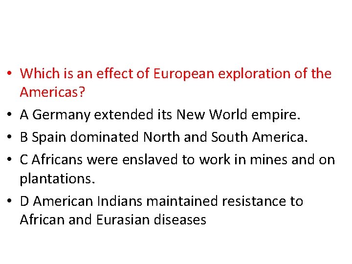  • Which is an effect of European exploration of the Americas? • A