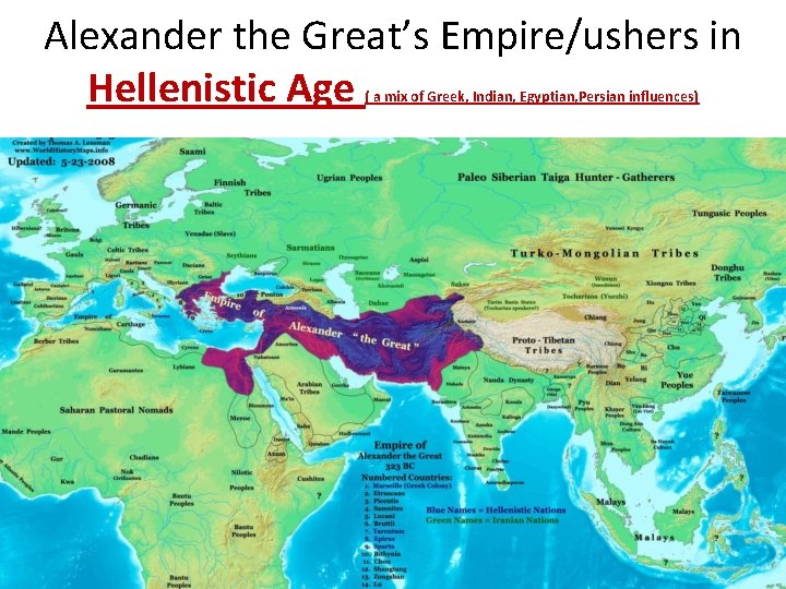 Alexander the Great’s Empire/ushers in Hellenistic Age ( a mix of Greek, Indian, Egyptian,