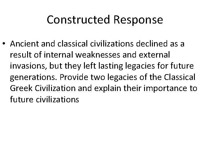 Constructed Response • Ancient and classical civilizations declined as a result of internal weaknesses