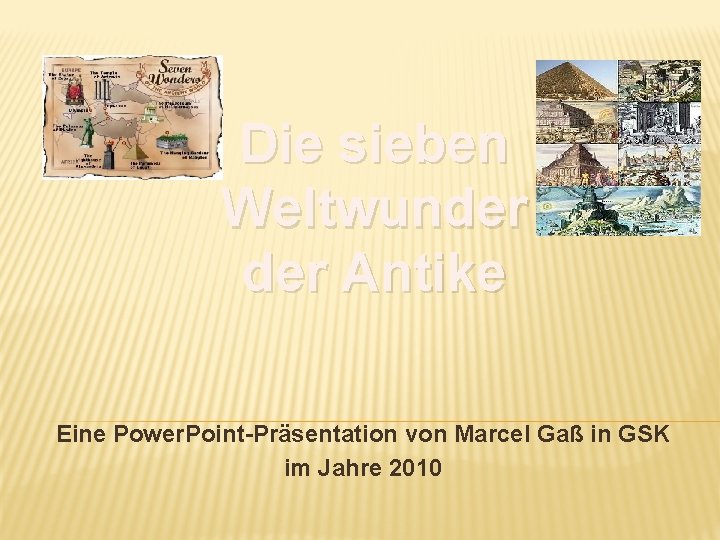 Die sieben Weltwunder Antike Eine Power. Point-Präsentation von Marcel Gaß in GSK im Jahre