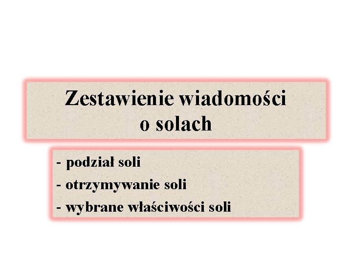 Zestawienie wiadomości o solach - podział soli - otrzymywanie soli - wybrane właściwości soli