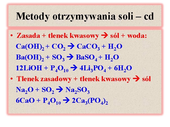 Metody otrzymywania soli – cd • Zasada + tlenek kwasowy sól + woda: Ca(OH)2