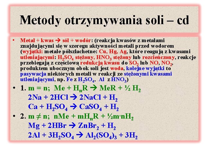 Metody otrzymywania soli – cd • Metal + kwas sól + wodór: (reakcja kwasów