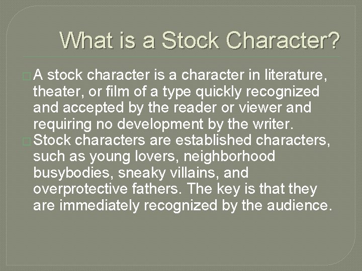 What is a Stock Character? �A stock character is a character in literature, theater,