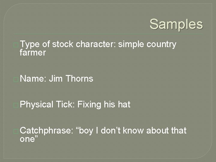 Samples � Type of stock character: simple country farmer � Name: Jim Thorns �