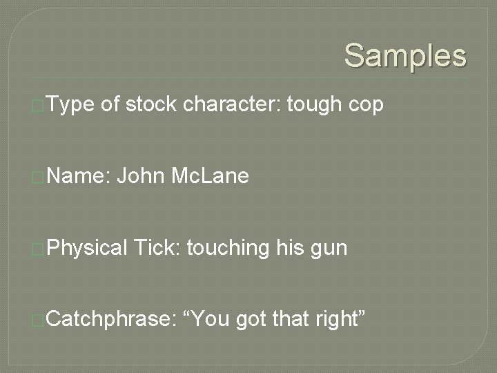 Samples �Type of stock character: tough cop �Name: John Mc. Lane �Physical Tick: touching