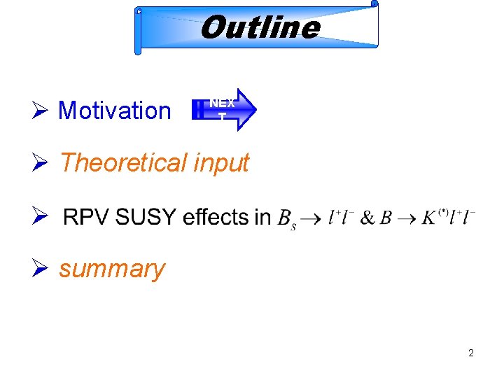 Outline Ø Motivation NEX T Ø Theoretical input Ø Ø summary 2 