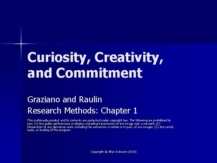Curiosity, Creativity, and Commitment Graziano and Raulin Research Methods: Chapter 1 This multimedia product